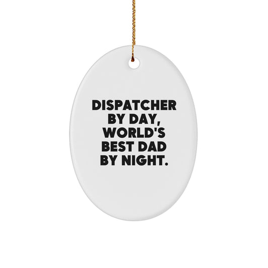 Dispatcher by Day, World's Best Dad by Night Oval Ornament Gifts from Men, for Dispatchers, Christmas Unique Gifts - Image 1