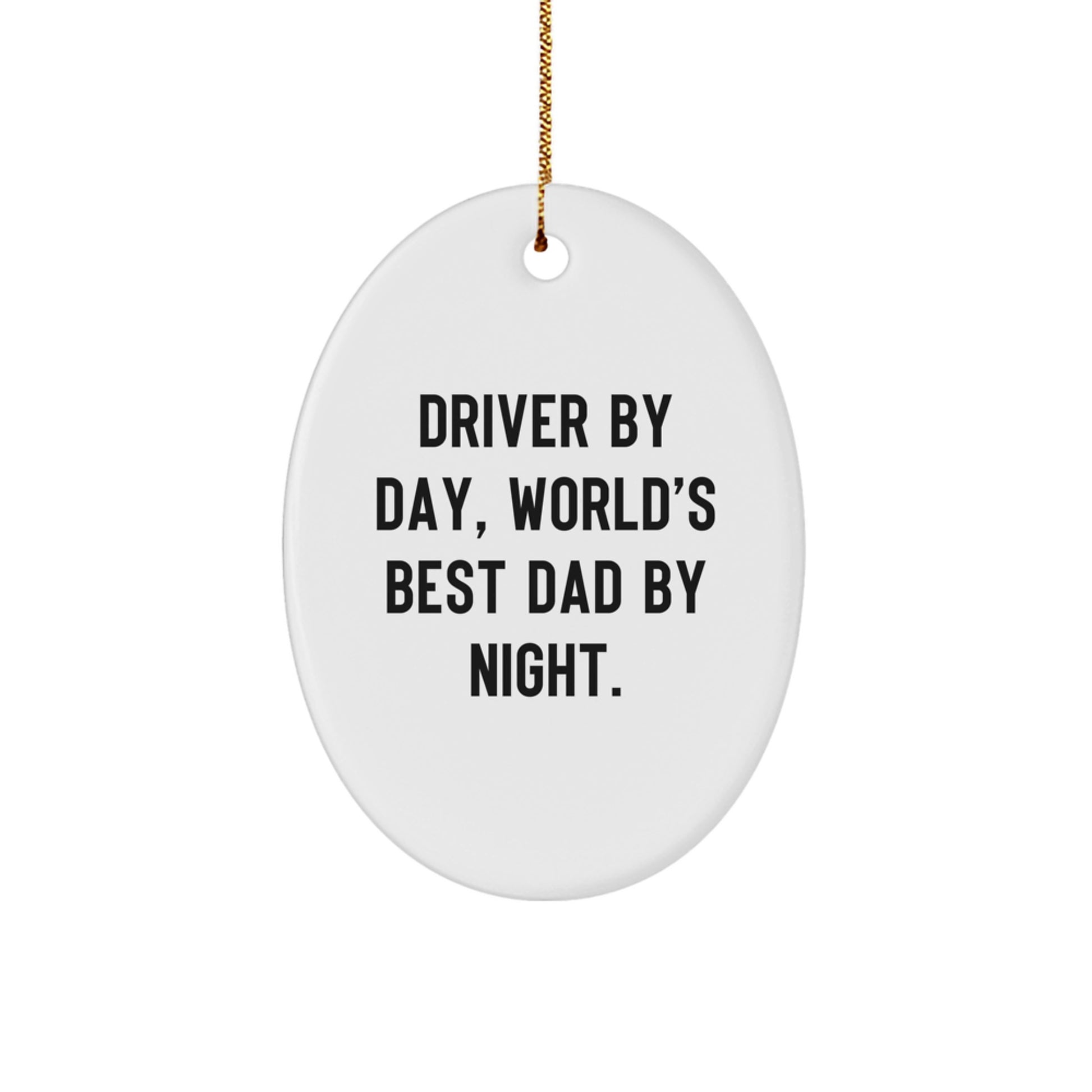 Funny Driver Gifts from Men - Driver By Day, World's Best Dad By Night. Oval Ornament for Christmas - Image 1