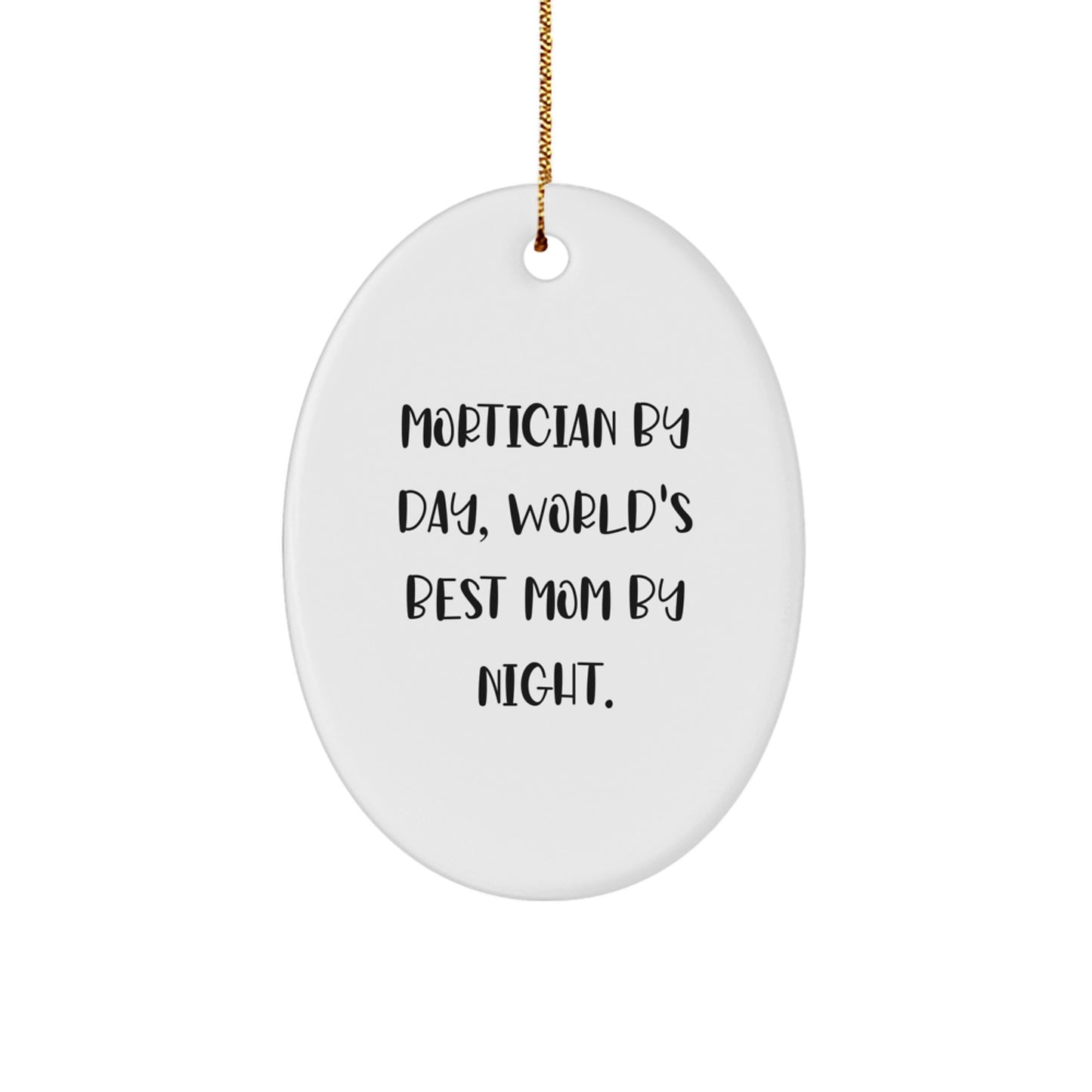 Mortician Gifts from Women, Mortician By Day, World's Best Mom By Night. Oval Ornament for Christmas - Image 1