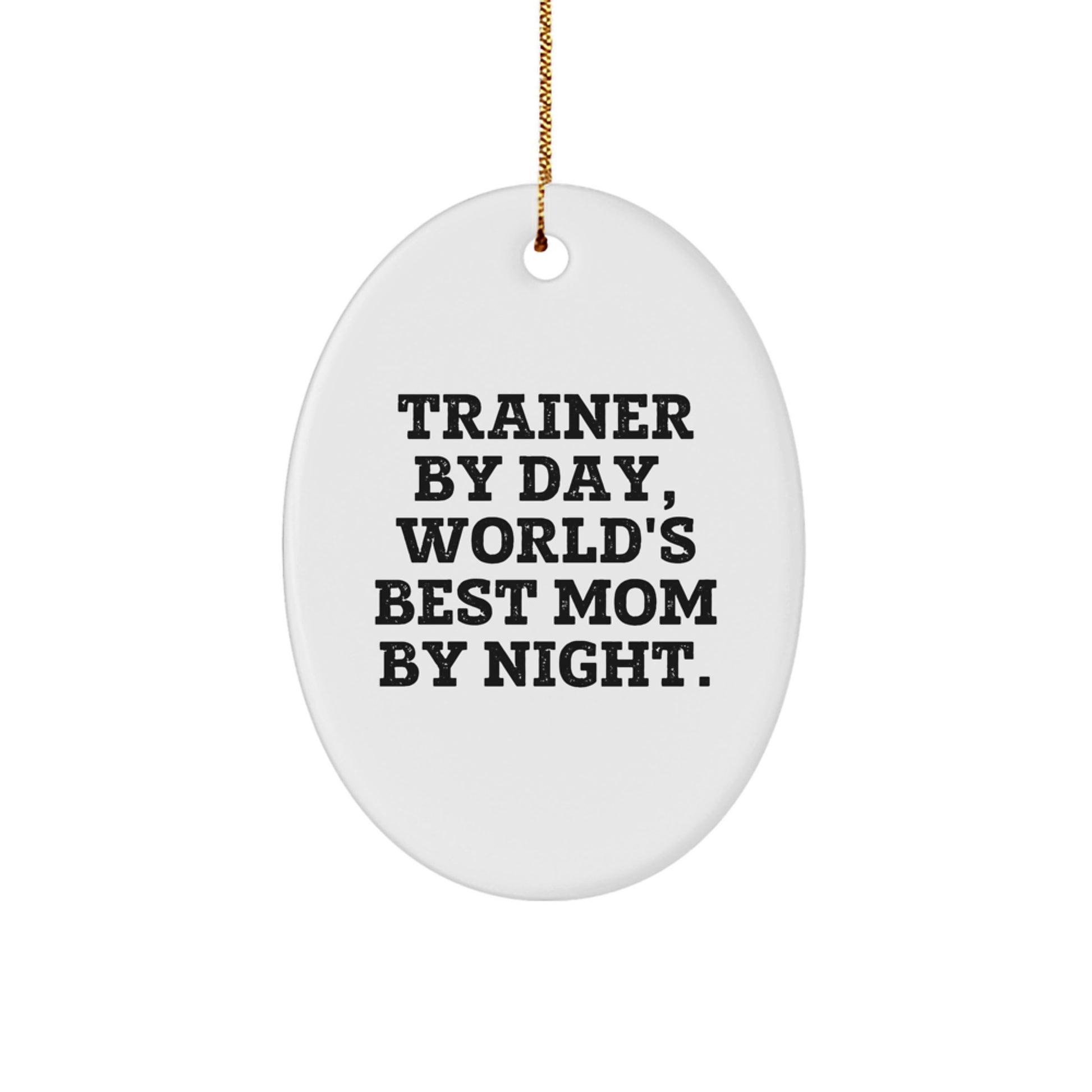 Trainer Gifts from Men - Oval Ornament with Funny Quote 'Trainer By Day, World's Best Mom By Night.' for Christmas - Image 1