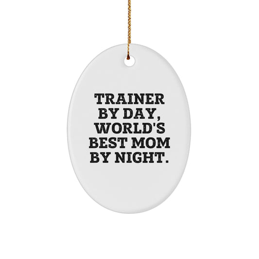 Trainer Gifts from Men - Oval Ornament with Funny Quote 'Trainer By Day, World's Best Mom By Night.' for Christmas - Image 1