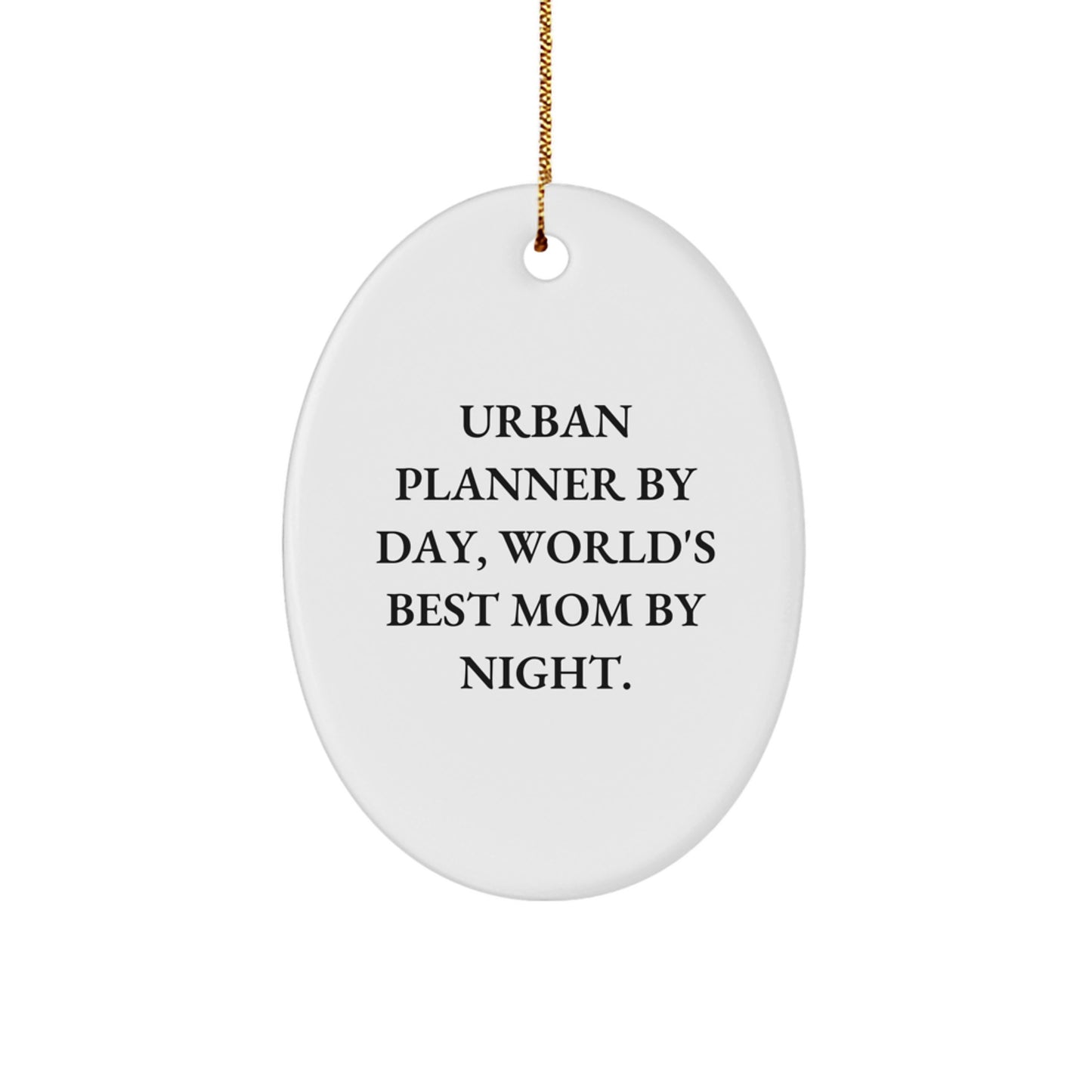 Urban Planner Gifts, Funny Oval Ornament, 'Urban Planner By Day, World's Best Mom By Night.' for Christmas, Gifts from Mom to Urban Planner - Image 1