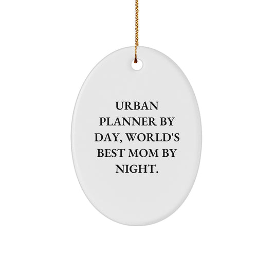 Urban Planner Gifts, Funny Oval Ornament, 'Urban Planner By Day, World's Best Mom By Night.' for Christmas, Gifts from Mom to Urban Planner - Image 1