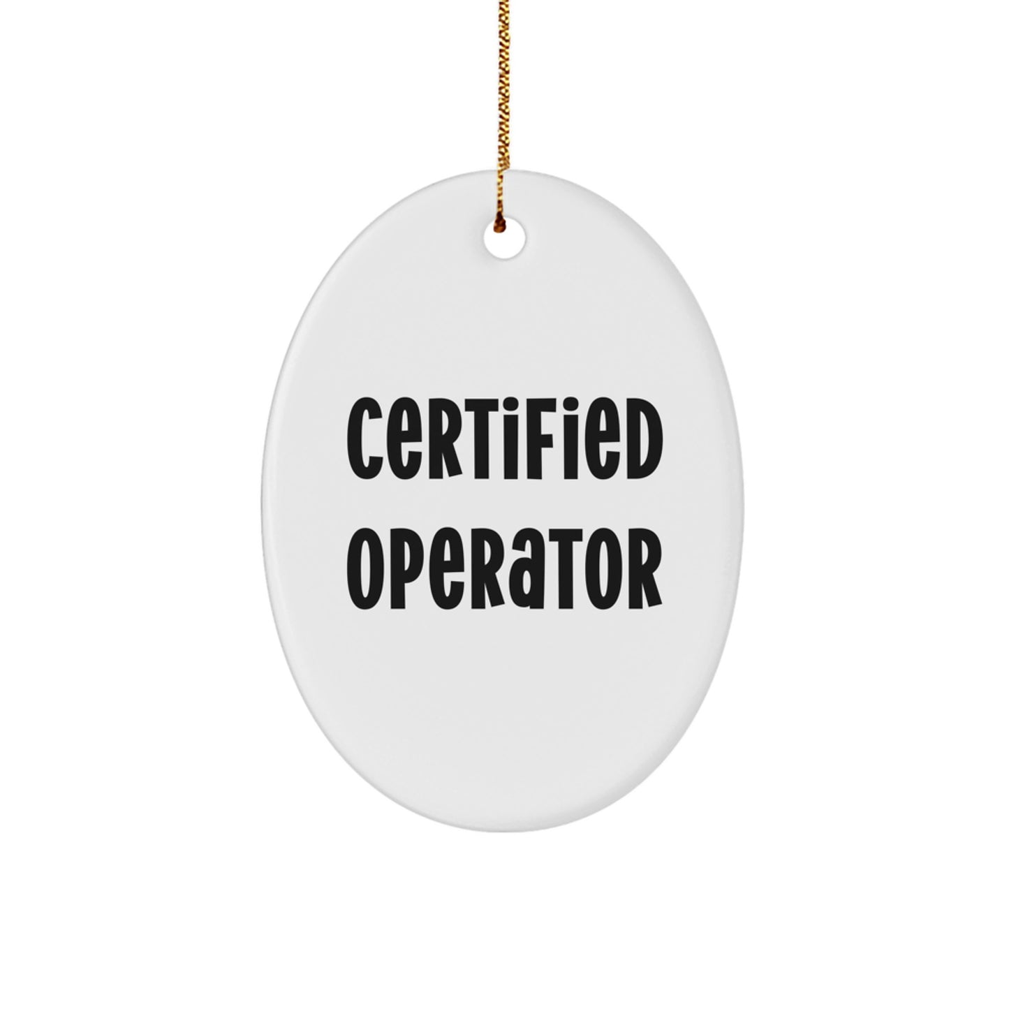 Funny Certified Operator Oval Ornament Gifts from Friends for Operators - Unique Christmas Unique Gifts - Image 1