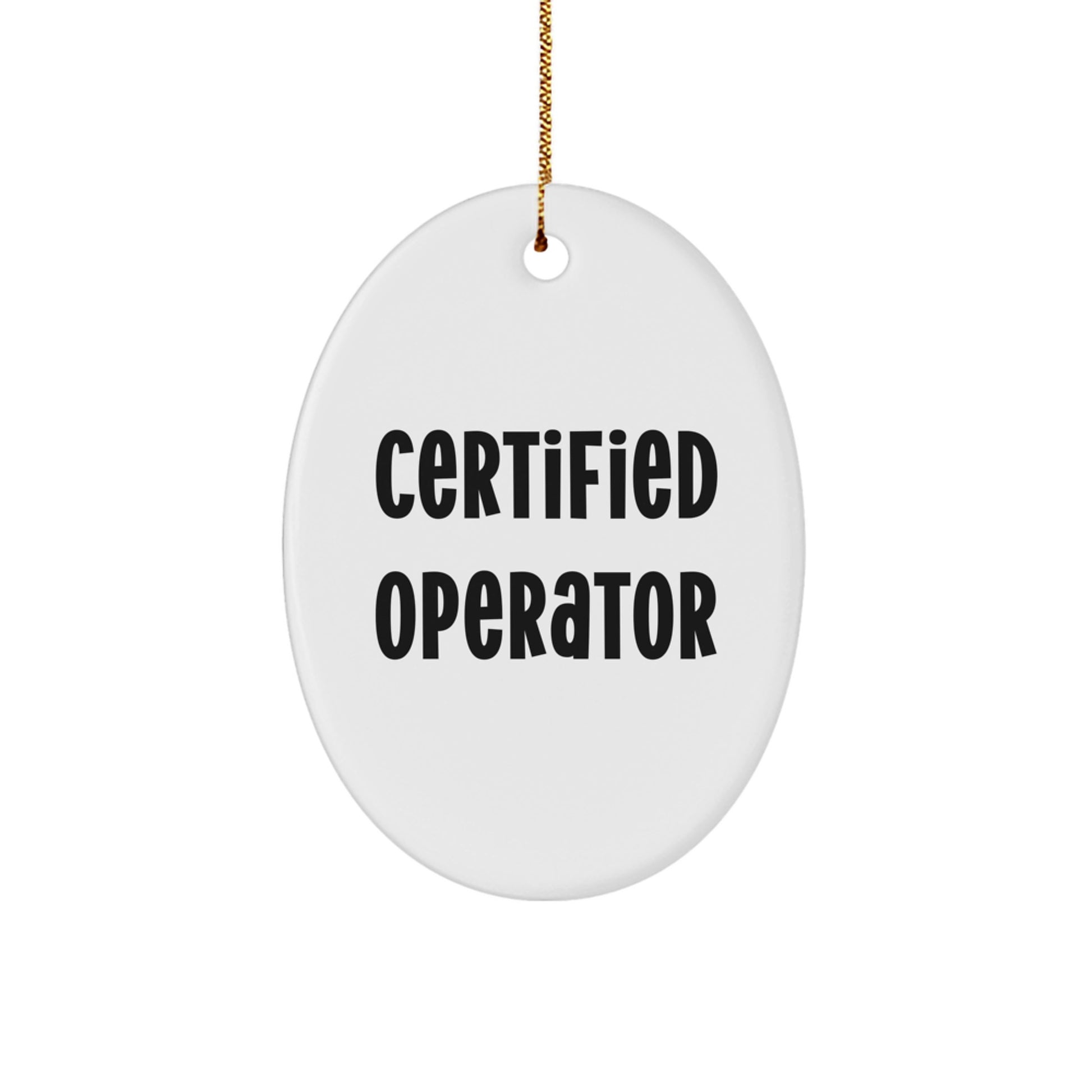Funny Certified Operator Oval Ornament Gifts from Friends for Operators - Unique Christmas Unique Gifts - Image 1