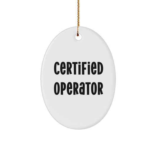 Funny Certified Operator Oval Ornament Gifts from Friends for Operators - Unique Christmas Unique Gifts - Image 1