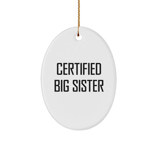 Funny Big Sister Gifts from Men to Big Sister - Certified Big Sister Oval Ornament, White, Christmas Unique Gifts - Image 1