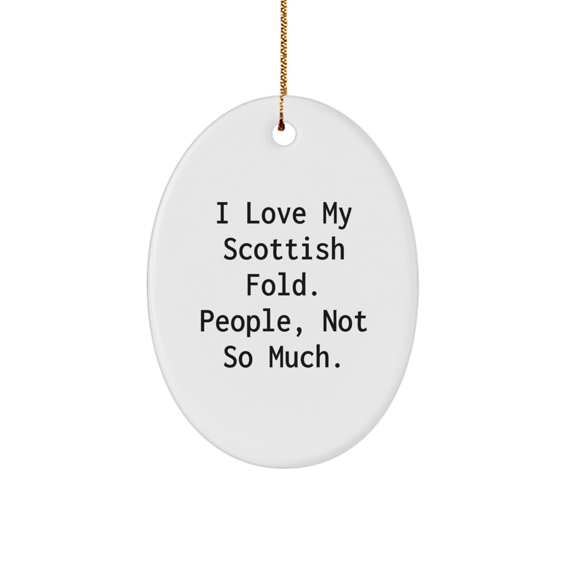 Scottish Fold Cat Lovers' Gifts - 'I Love My Scottish Fold. People, Not So Much.' Oval Ornament for Men, Women, Friends, Coworkers, Family - Christmas Unique Gifts from Loved Ones - Image 1