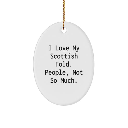 Scottish Fold Cat Lovers' Gifts - 'I Love My Scottish Fold. People, Not So Much.' Oval Ornament for Men, Women, Friends, Coworkers, Family - Christmas Unique Gifts from Loved Ones - Image 1