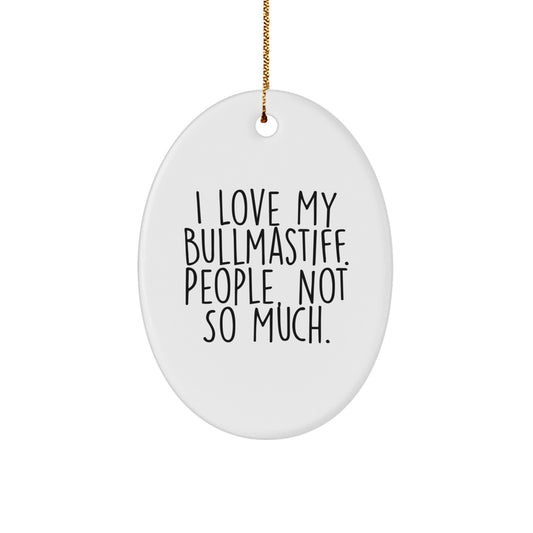 Bullmastiff Dog Gifts from Men, Gifts for Bullmastiff Dog Lovers, Oval Ornament, Funny Quote, Christmas Unique - Image 1