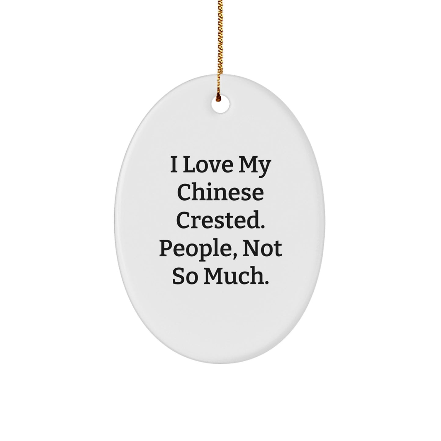 Chinese Crested Dog Lovers Gifts from Friends - Oval Ornament, Funny Quote, Christmas Decorations - Image 1