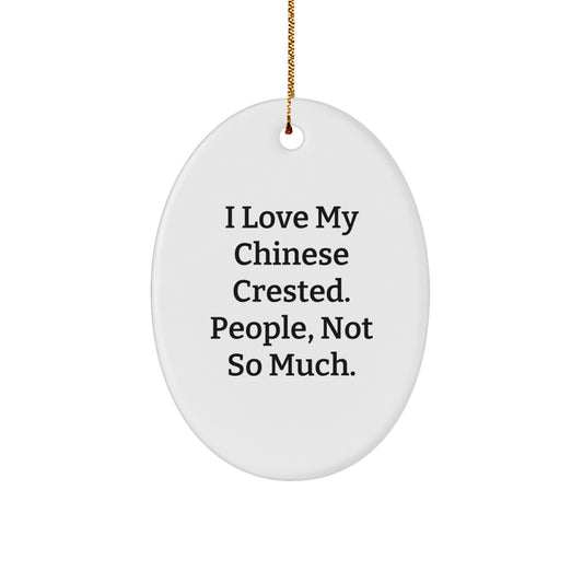 Chinese Crested Dog Lovers Gifts from Friends - Oval Ornament, Funny Quote, Christmas Decorations - Image 1