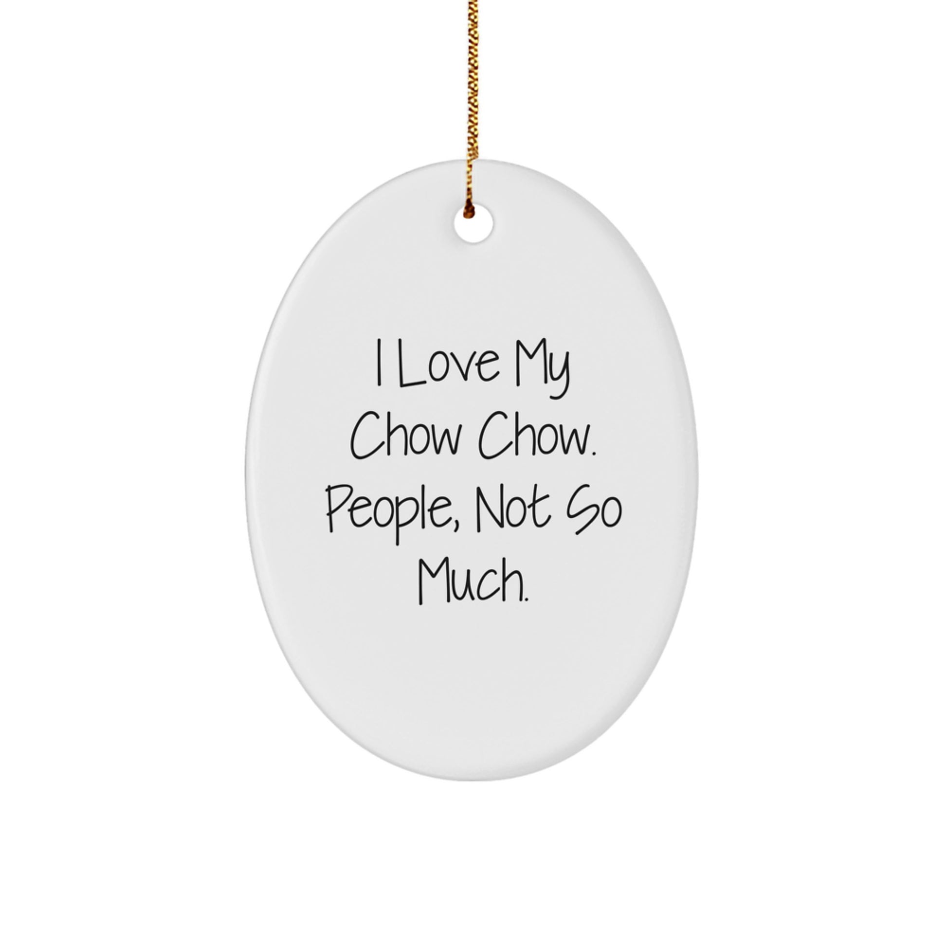 Chow Chow Dog Lovers Gifts from Family to Friends - I Love My Chow Chow. People, Not So Much. Oval Ornament for Christmas - Image 1