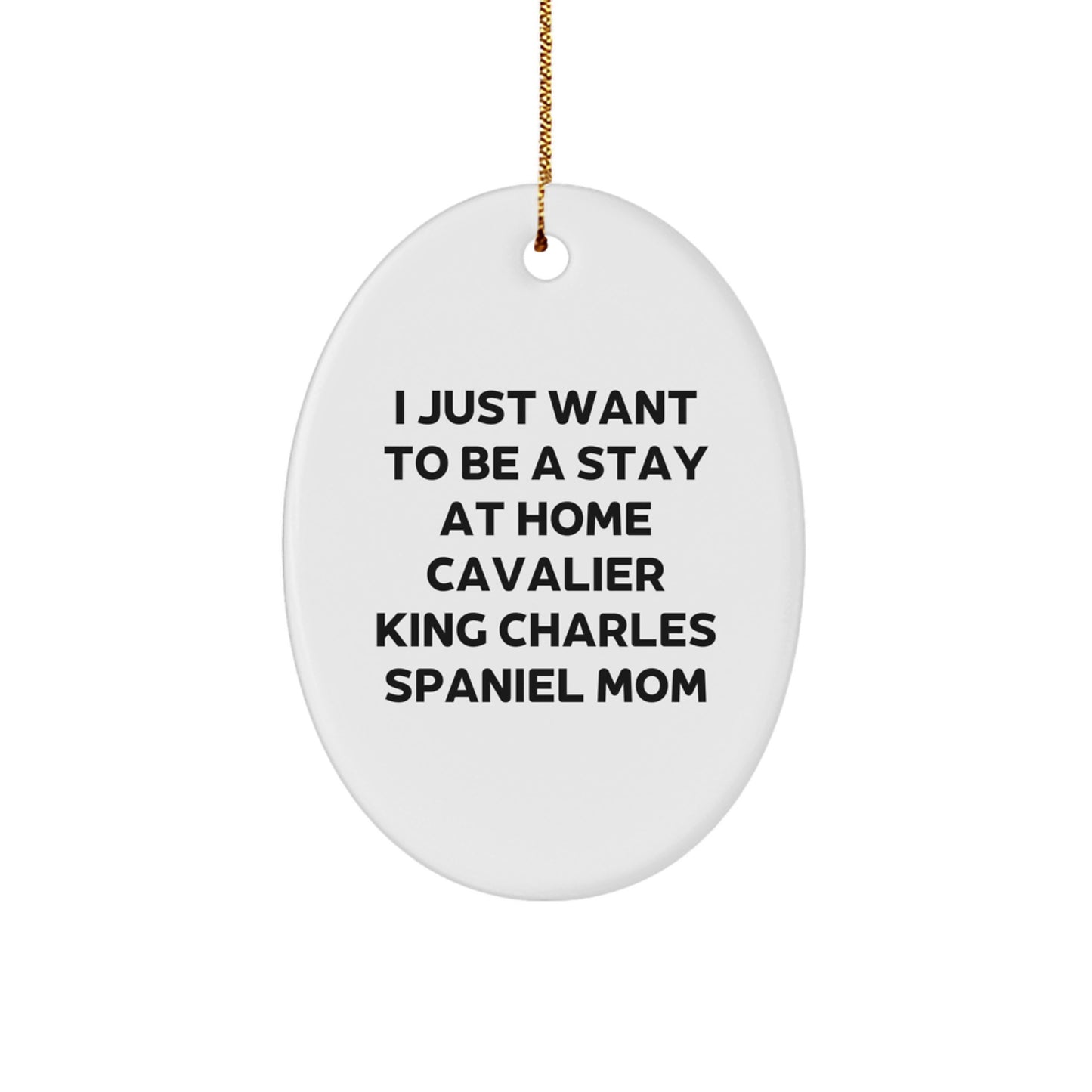 Cavalier King Charles Spaniel Mom's Christmas Wish, Oval Ornament Gifts for Her, 'I Just Want To Be A Stay At Home Mom', Christmas Unique Gifts from Family to Friends - Image 1