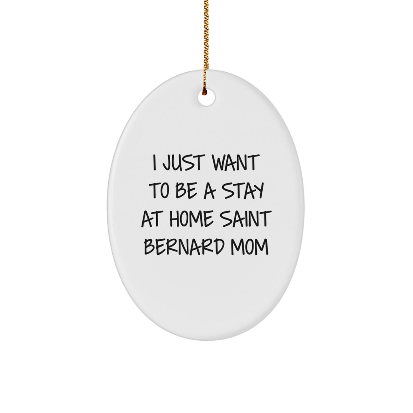Saint Bernard Dog Mom Oval Ornament, Funny Quote 'I Just Want To Be A Stay At Home Saint Bernard Mom', Christmas Unique Gifts from Family to Friends - Image 1