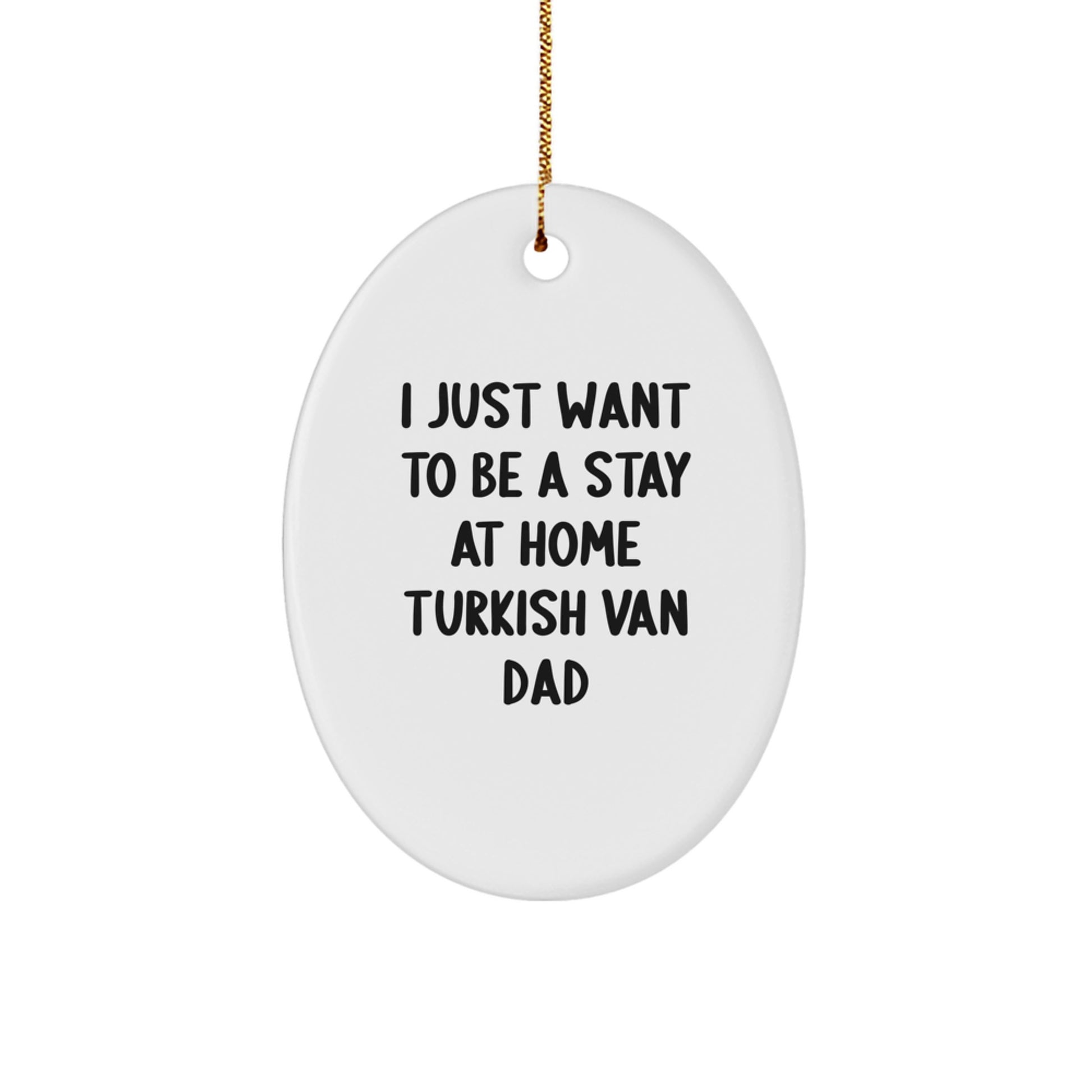 Turkish Van Cat Mom Dad Gifts from Men to Family - Oval Ornament I Just Want To Be A Stay At Home Dad - Christmas Unique Presents - Image 1