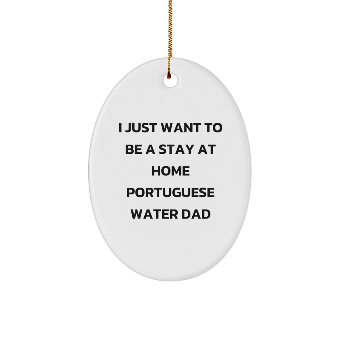 Portuguese Water Dog Dad's Christmas Joy, Oval Ornament for Him, Gifts from Men to Portuguese Water Dog Family, I Just Want To Be A Stay At Home Portuguese Water Dad - Image 1