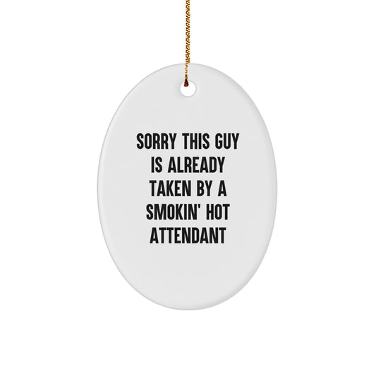 Funny Attendant Gifts from Friends, Unique Oval Ornament, Sorry This Guy Is Already Taken By A Smokin' Hot Attendant Quote, Christmas Memorable Presents for Attendants - Image 1