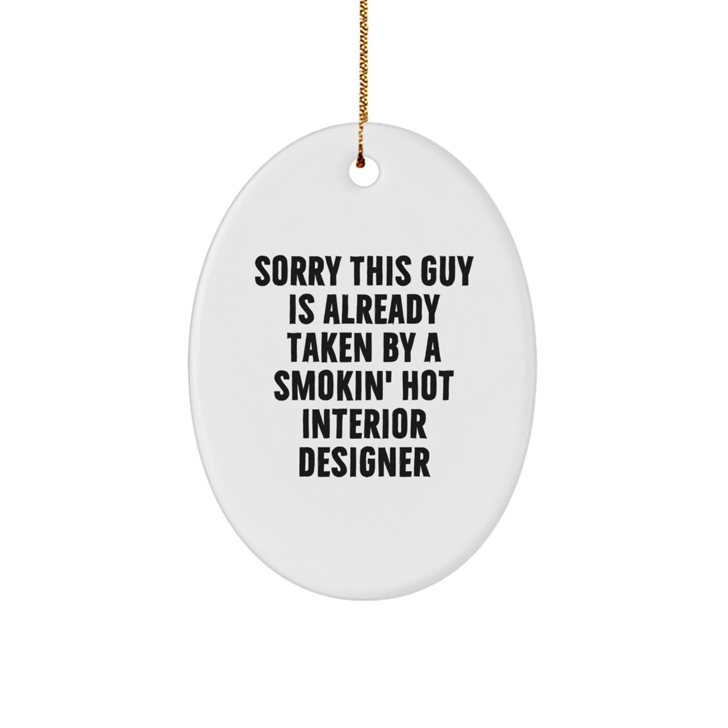 Funny Interior Designer Gifts, 'Sorry This Guy Is Already' Oval Ornament for Friends, Family, Coworkers, or Loved Ones this Christmas - Image 1