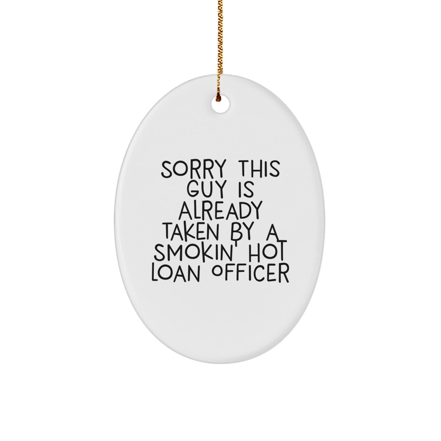 Funny Loan Officer Gifts from Friends to Men - 'Sorry This Guy Is Already' Oval Ornament, Christmas Unique Presents for Loan Officers - Image 1