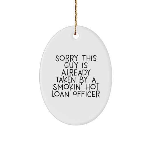 Funny Loan Officer Gifts from Friends to Men - 'Sorry This Guy Is Already' Oval Ornament, Christmas Unique Presents for Loan Officers - Image 1