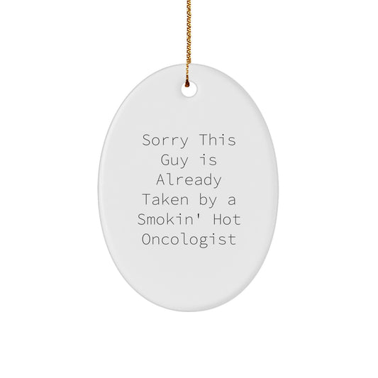 Funny Oncologist Gifts from Friends - Sorry This Guy Is Already Taken Oval Ornament for Christmas - Image 1