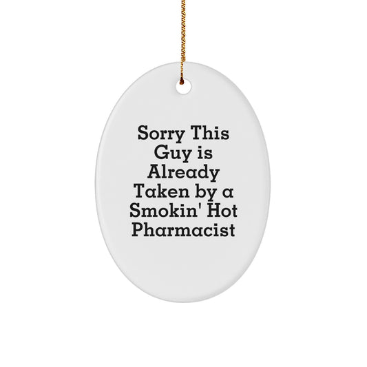 Funny Pharmacist Gifts, Oval Ornament, 'Sorry This Guy Is Already Taken By A Smokin' Hot Pharmacist' Quote, Gifts from Friends for Christmas - Image 1