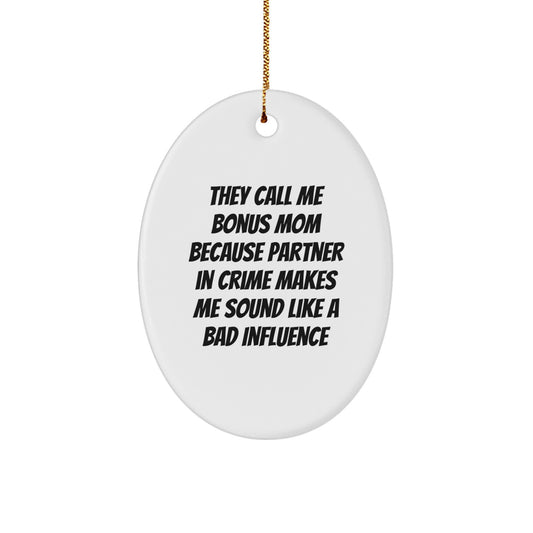 'Funny' Bonus Mom Gifts from Men - Oval Ornament for Christmas Unique Gifts for Bonus Mom - 'They Call Me Bonus Mom...' - Image 1