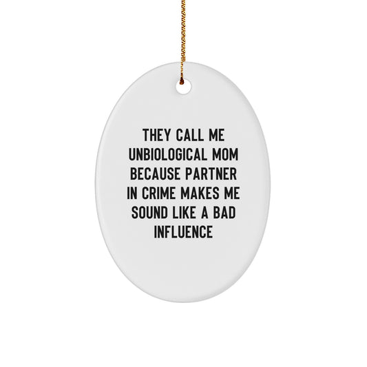Unbiological Mom Gifts, Funny Oval Ornament for Her, 'They Call Me Unbiological Mom' Quote, Christmas Unique Gifts from Men, Perfect for Unbiological Mom's Home Decor or Office Desk - Image 1