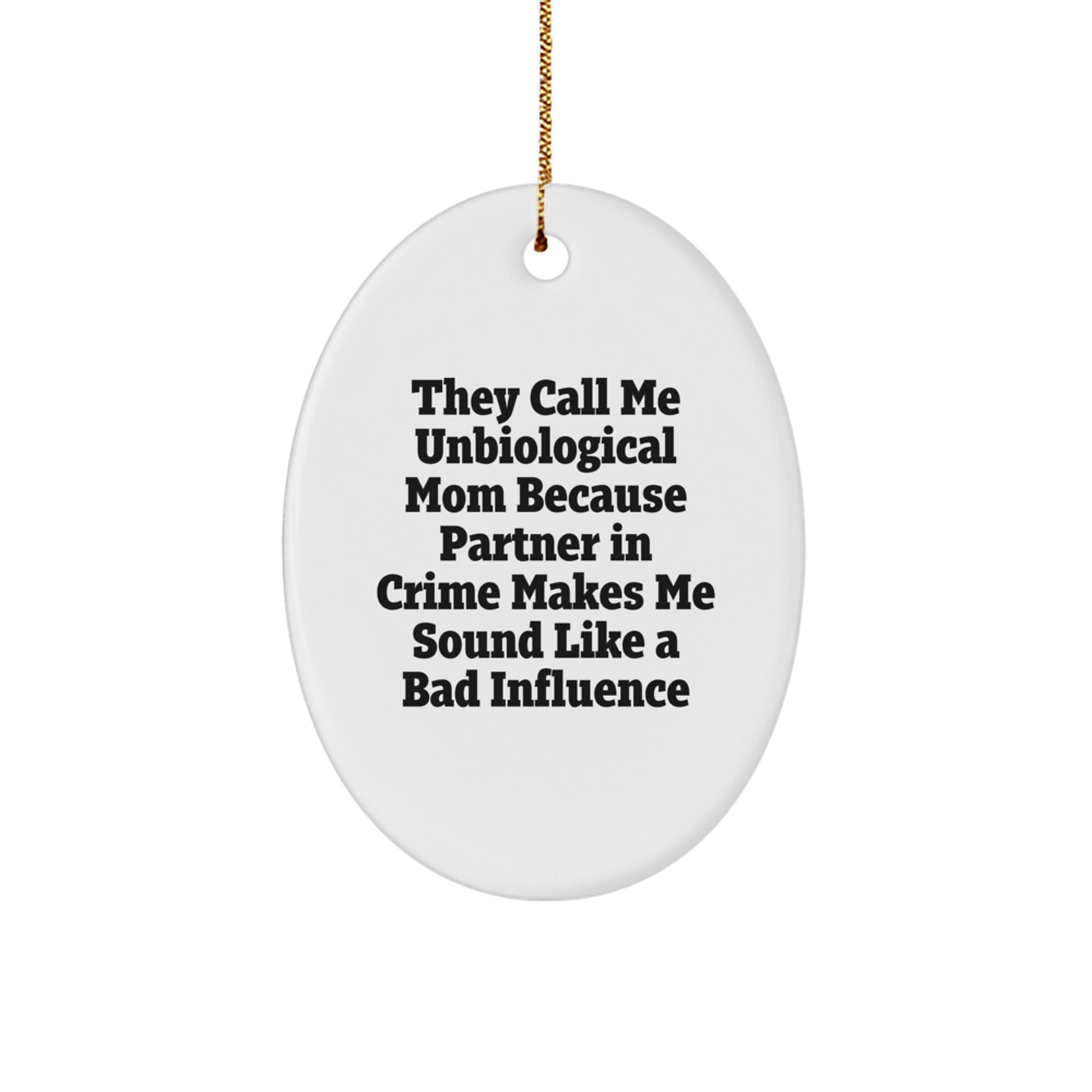 Unbiological Mom Gifts from Friends - 'They Call Me Unbiological Mom' Oval Ornament, Christmas Unique Gifts for Unbiological Mom, Funny Quote Art - Image 1
