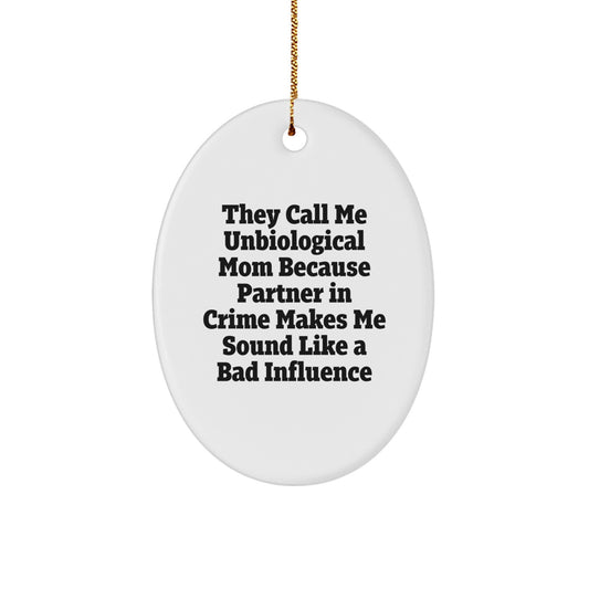 Unbiological Mom Gifts from Friends - 'They Call Me Unbiological Mom' Oval Ornament, Christmas Unique Gifts for Unbiological Mom, Funny Quote Art - Image 1