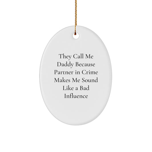 Funny Daddy Gifts for Him - They Call Me Daddy Because Partner In Crime Makes Me Sound Like A Bad Influence Oval Ornament, Christmas Unique Gifts from Friends - Image 1
