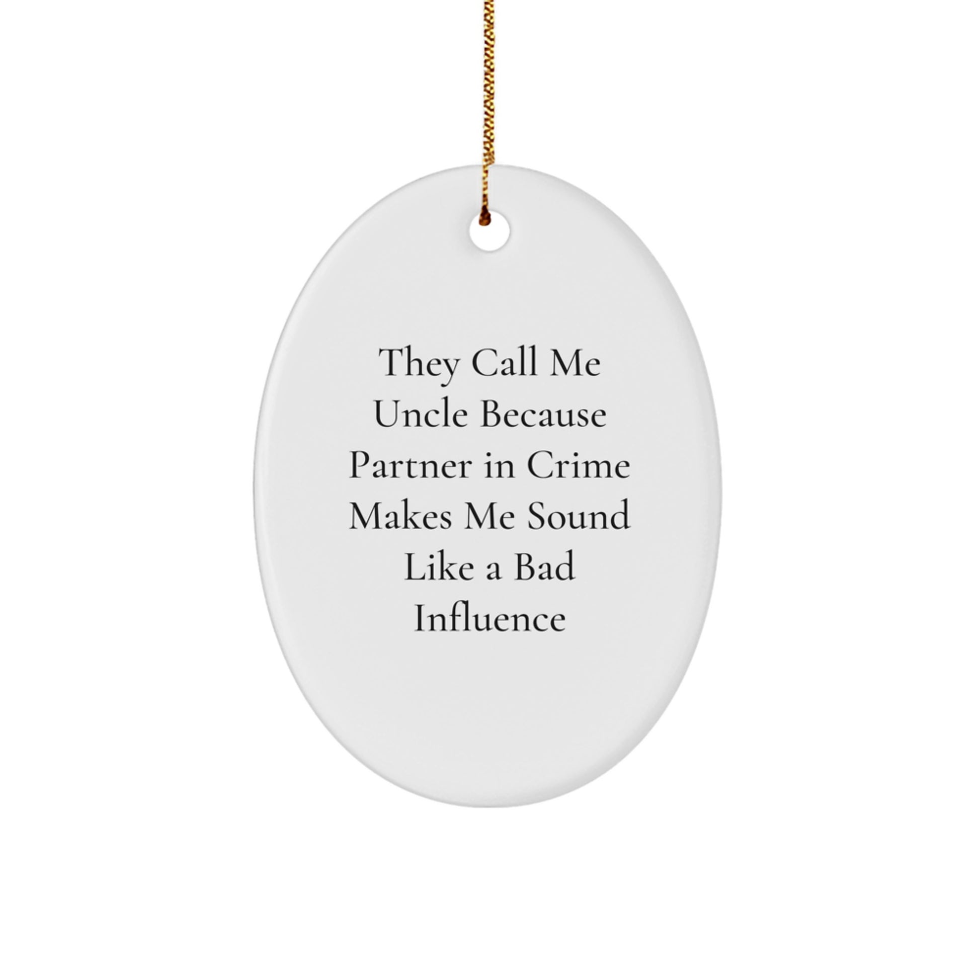 Funny Uncle Gifts, 'They Call Me Uncle Because Partner In Crime Makes Me Sound Like A Bad Influence' Oval Ornament for Men, Unique Christmas Unique Gifts from Family - Image 1