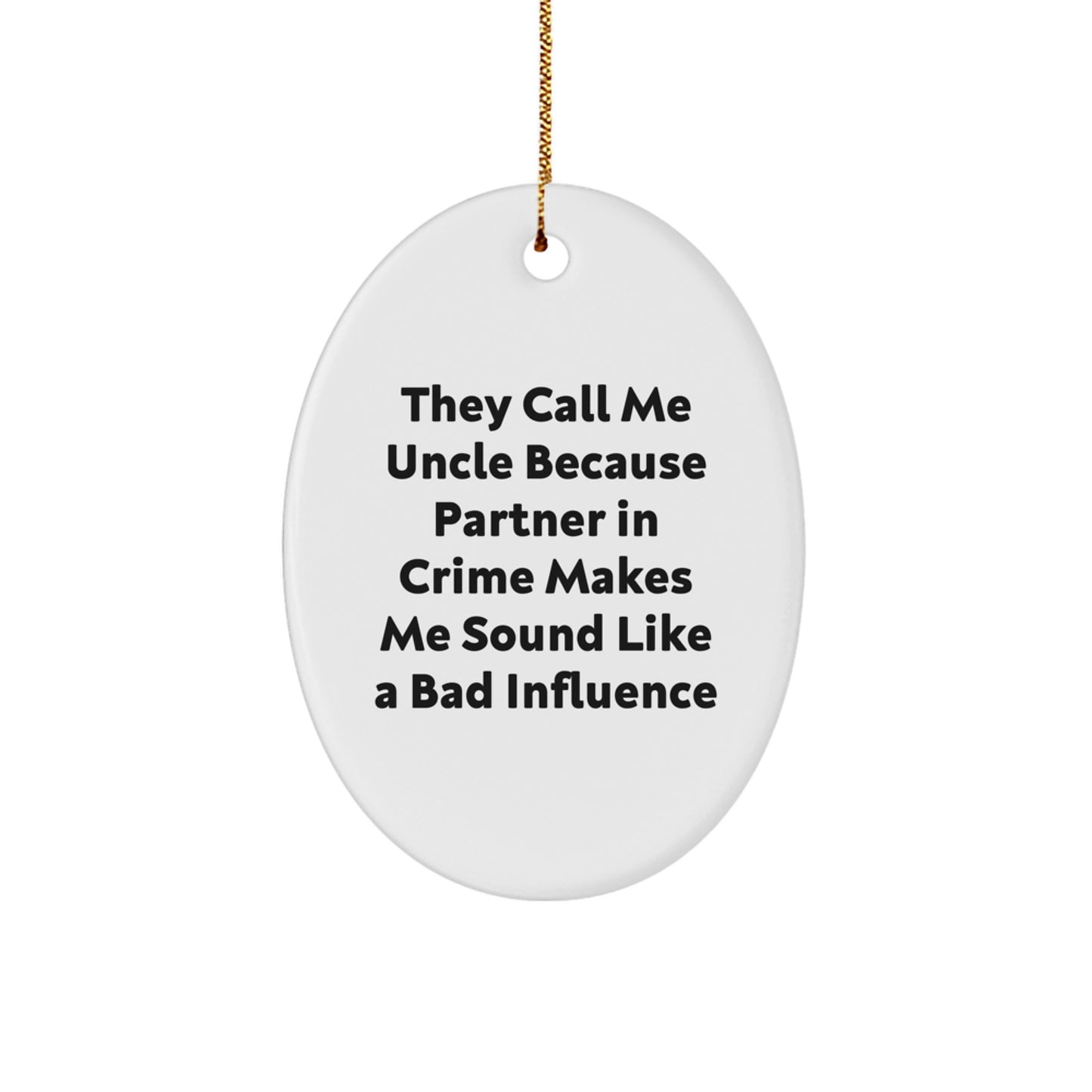 Funny Uncle Gifts, They Call Me Uncle Because Partner In Crime Makes Me Sound Like A Bad Influence Oval Ornament, Christmas Unique Gifts from Family to Uncle - Image 1