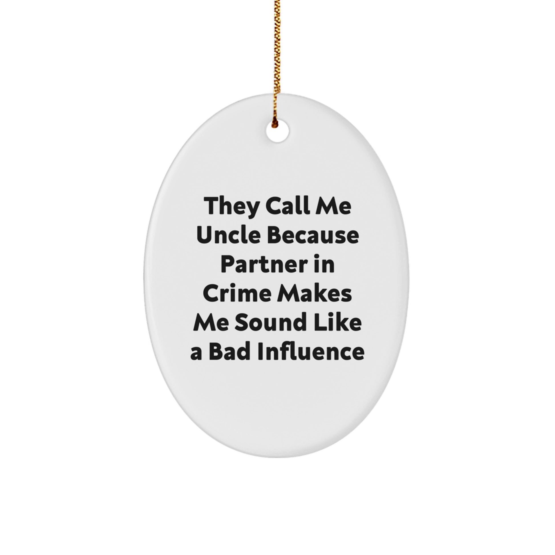 Funny Uncle Gifts, They Call Me Uncle Because Partner In Crime Makes Me Sound Like A Bad Influence Oval Ornament, Christmas Unique Gifts from Family to Uncle - Image 1