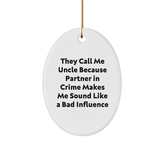 Funny Uncle Gifts, They Call Me Uncle Because Partner In Crime Makes Me Sound Like A Bad Influence Oval Ornament, Christmas Unique Gifts from Family to Uncle - Image 1