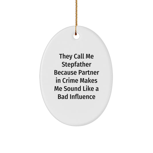Funny Stepfather Gifts - They Call Me Stepfather Because Partner In Crime Makes Me Sound Like A Bad Influence, Oval Ornament for Christmas - Gifts from Men to Stepfather - Image 1