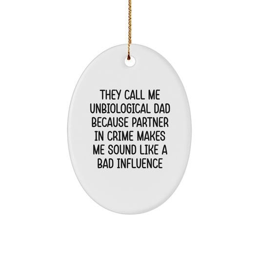 Unbiological Dad Gifts, Funny Oval Ornament for Him, 'They Call Me Unbiological Dad' Christmas Decoration, Gifts from Men to Unbiological Dad - Image 1