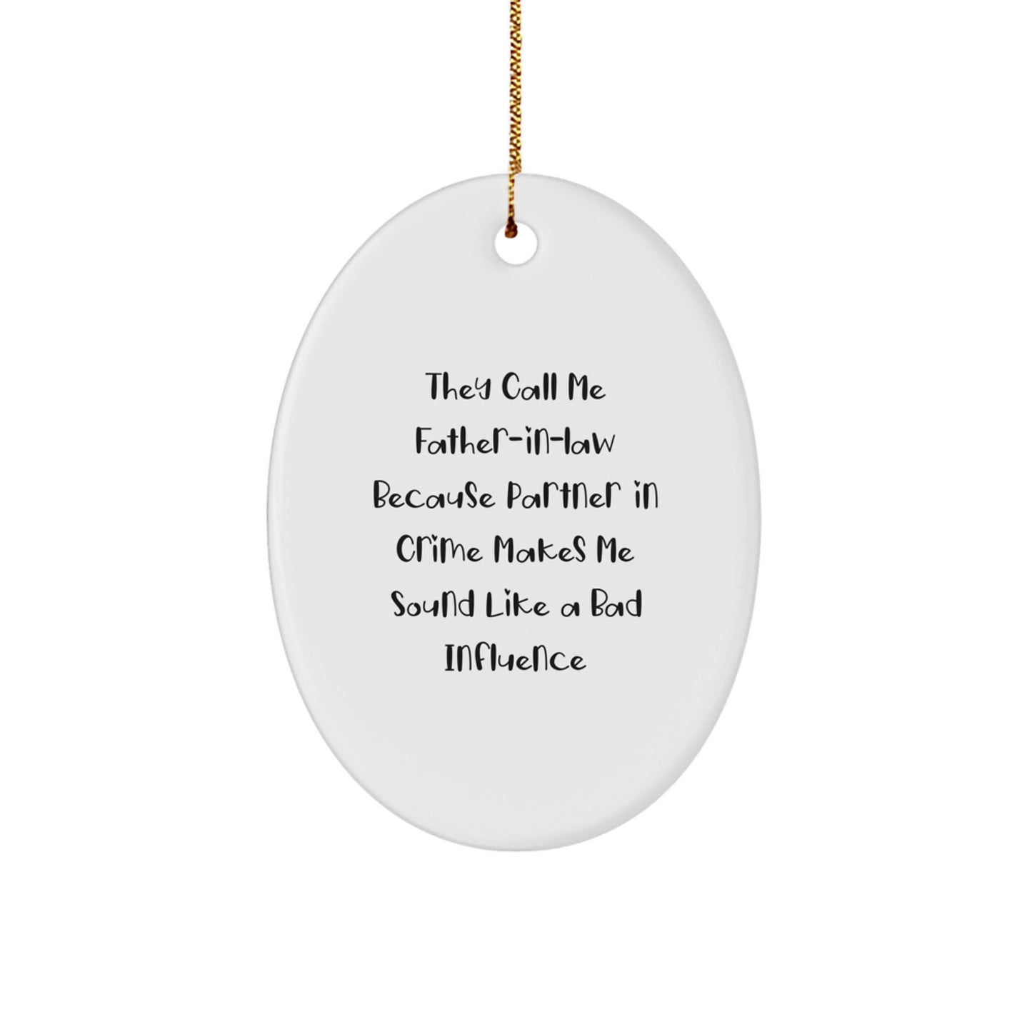 Funny Father-in-law Oval Ornament Gifts from Family - 'They Call Me Father-in-law Because Partner In Crime Makes Me Sound Like A Bad Influence' - Christmas Unique Gifts for Him - Image 1