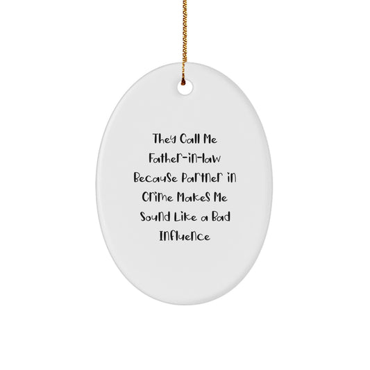 Funny Father-in-law Oval Ornament Gifts from Family - 'They Call Me Father-in-law Because Partner In Crime Makes Me Sound Like A Bad Influence' - Christmas Unique Gifts for Him - Image 1