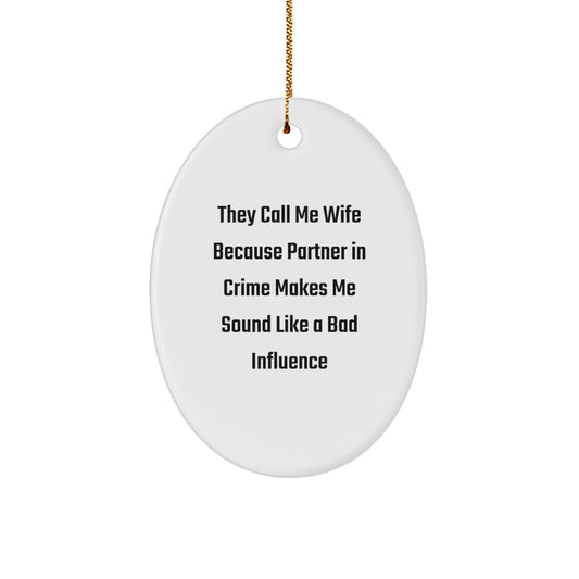 Wife Oval Ornament Gifts from Men - 'They Call Me Wife Because Partner In Crime Makes Me Sound Like A Bad Influence' - Unique Christmas Unique Gifts for Her - Image 1