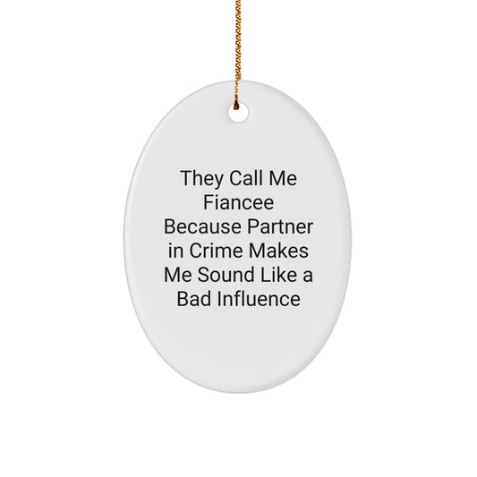 Funny Fiancee Gifts from Men to Fiancee, Oval Ornament for Christmas, 'They Call Me Fiancee Because Partner In Crime Makes Me Sound Like A Bad Influence' - Unique Fiancee Presents - Image 1
