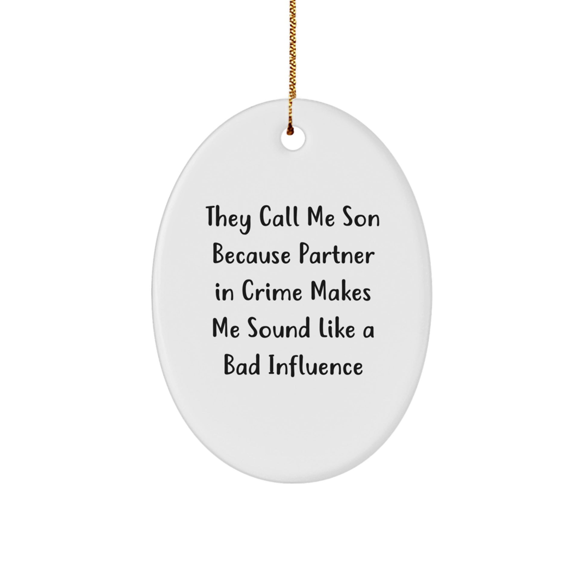 Funny Son Gifts Oval Ornament They Call Me Son Because Partner In Crime Makes Me Sound Like A Bad Influence Christmas Unique Gifts from Family to Son - Image 1