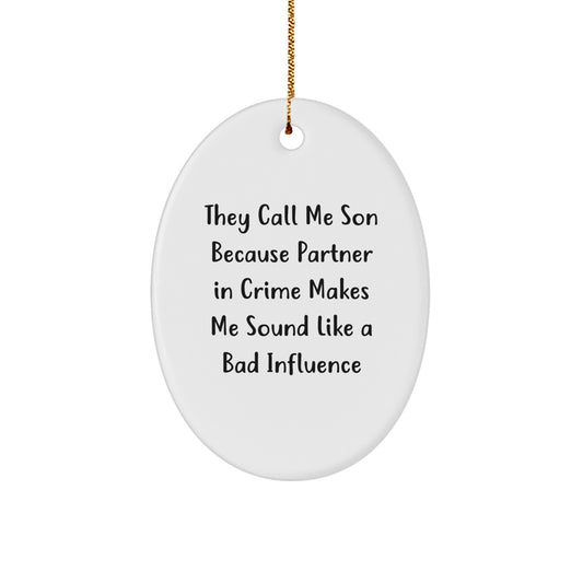 Funny Son Gifts Oval Ornament They Call Me Son Because Partner In Crime Makes Me Sound Like A Bad Influence Christmas Unique Gifts from Family to Son - Image 1