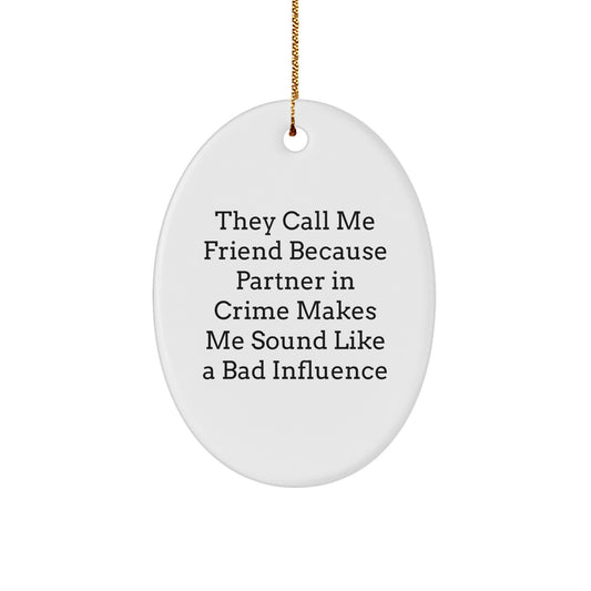 Funny Friend Gifts, Oval Ornament with 'They Call Me Friend' Quote, Christmas Unique Gift from Friends to Friend, Unique Oval Ornament for Men Women Family - Image 1