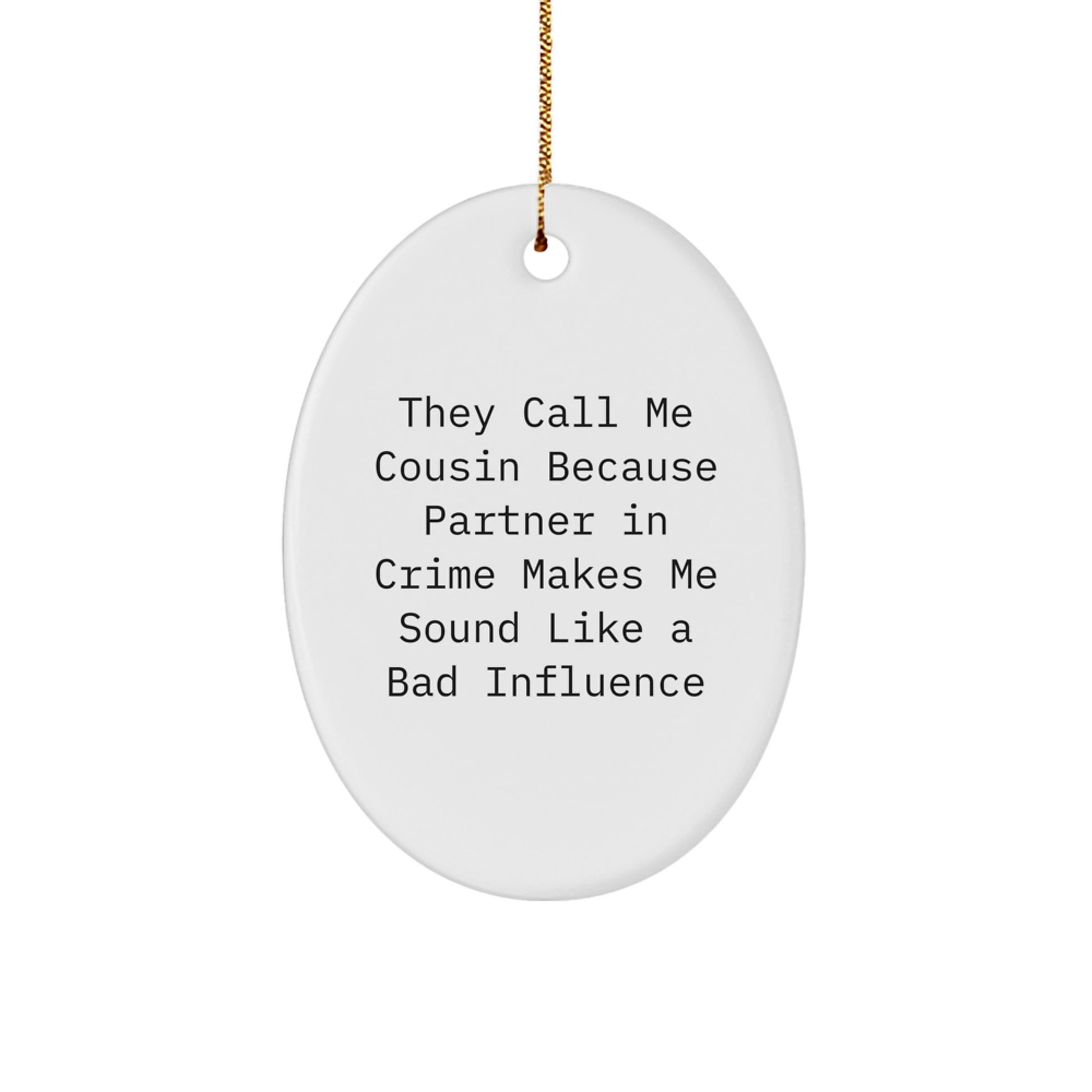 Funny Cousin Oval Ornament Gifts from Men to Cousin, 'They Call Me Cousin Because Partner In Crime Makes Me Sound Like A Bad Influence' Christmas Unique Gifts - Image 1