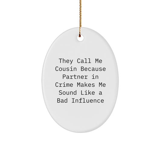 Funny Cousin Oval Ornament Gifts from Men to Cousin, 'They Call Me Cousin Because Partner In Crime Makes Me Sound Like A Bad Influence' Christmas Unique Gifts - Image 1