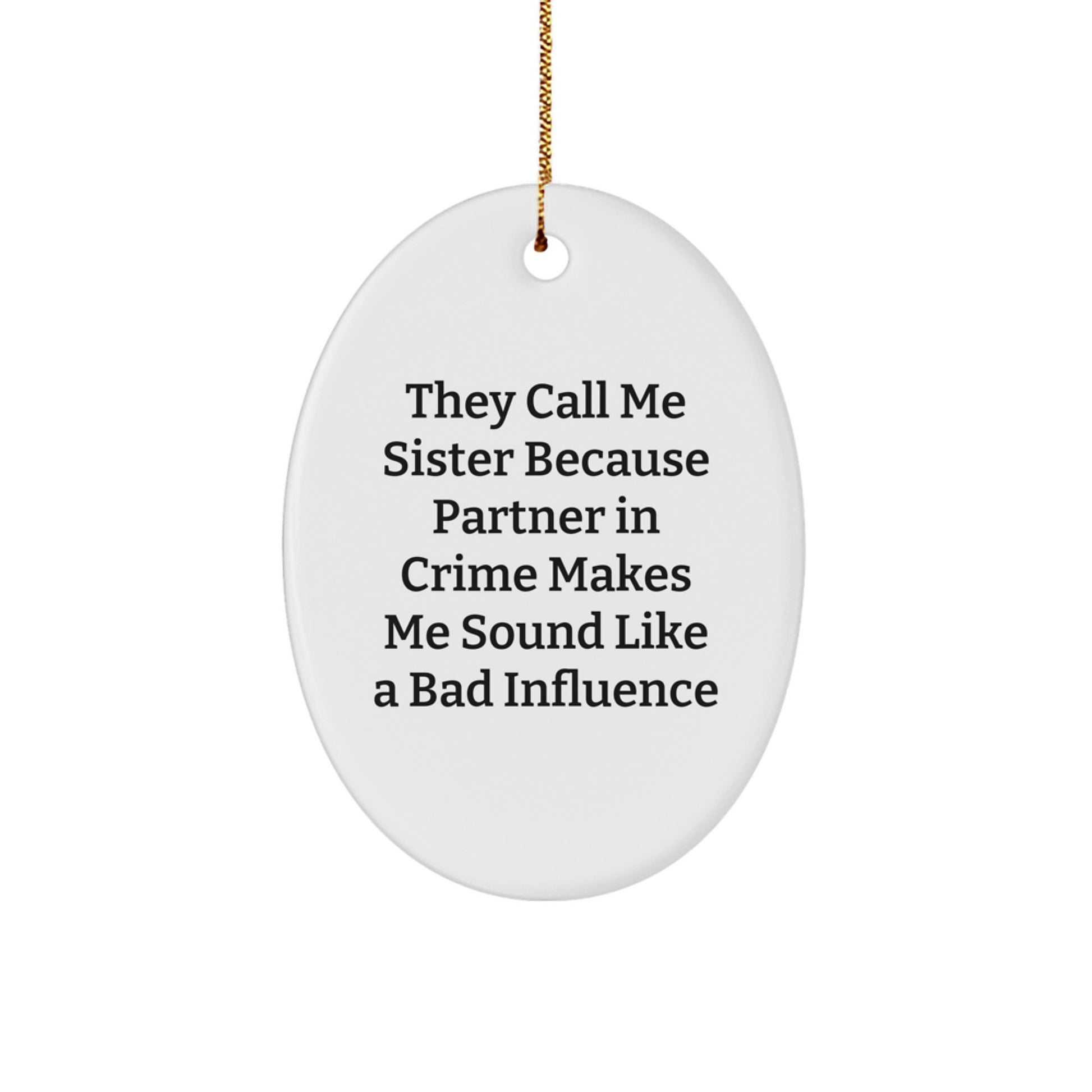 Funny Sister Gifts from Men, Unique Oval Ornament for Christmas - Image 1
