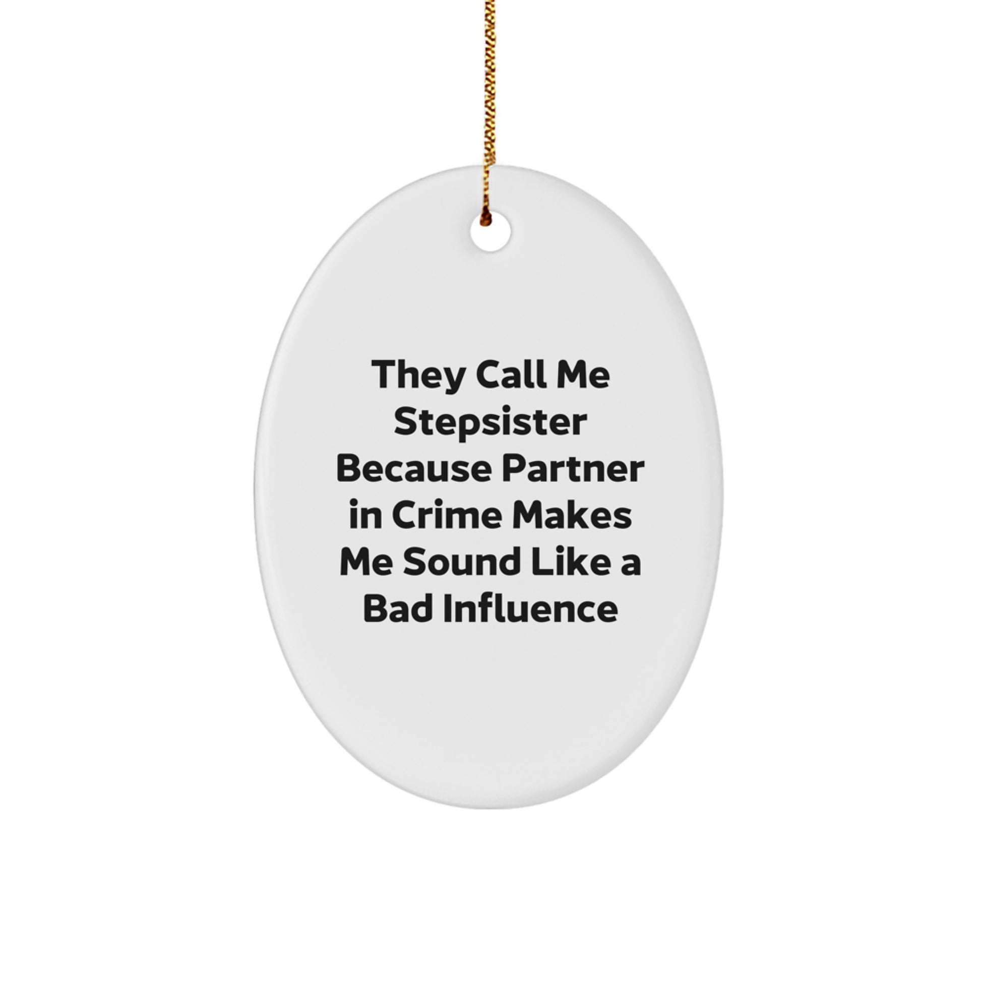 Stepsister Gift, Funny Oval Ornament, They Call Me Stepsister Because Partner In Crime Makes Me Sound Like A Bad Influence, Christmas Unique Gifts from Family to Stepsister - Image 1