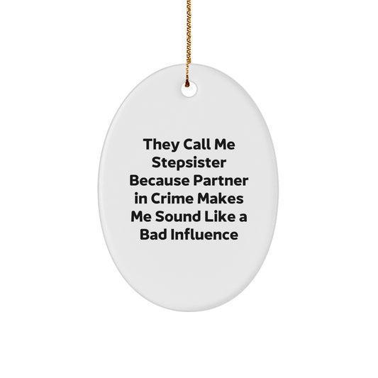 Stepsister Gift, Funny Oval Ornament, They Call Me Stepsister Because Partner In Crime Makes Me Sound Like A Bad Influence, Christmas Unique Gifts from Family to Stepsister - Image 1